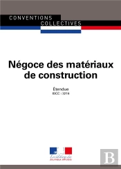 Négoce Des Matériaux De Construction ; Convention Collective Nationale Étendue,  Idcc : 3216 (15e Édition)