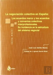 Negociacion Colectiva En España: Los Acuerdos Marco Y Los Acuerdos Y Convenios Colectivos Interprofe