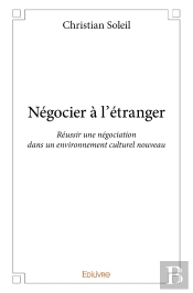 Négocier À L'Étranger ; Réussir Une Négociation Dans Un Environnement Culturel Nouveau