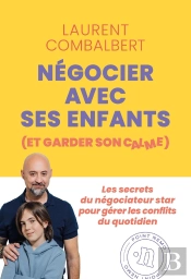 Négocier Avec Ses Enfants (Et Garder Son Calme) : Les Secrets Du Négociateur Star Pour Gérer Les Conflits Du Quotidien