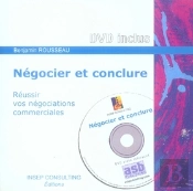 Négocier Et Conclure ; Réussir Vos Négociations Commerciales