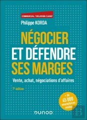 Négocier Et Défendre Ses Marges : Vente, Achat, Négociations D'Affaires (7e Édition)