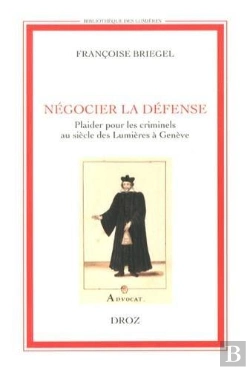 Bertrand.pt - Negocier La Defense. Plaider Pour Les Criminels Au Siecle Des Lumieres A Geneve