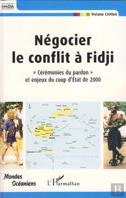 Bertrand.pt - Négocier Le Conflit À Fidji ; Cérémonies Du Pardon Et Enjeux Du Coup D'État De 2000