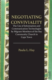 Negotiating Conviviality. The Use Of Information And Communication Technologies By Migrant Members Of The Bay Community Churc
