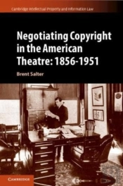 Negotiating Copyright In The American Theatre: 1856â€“1951