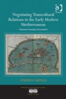 Negotiating Transcultural Relations In The Early Modern Mediterranean