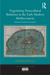 Negotiating Transcultural Relations In The Early Modern Mediterranean