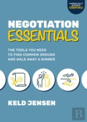 Negotiation Essentials: The Tools You Need To Find Common Ground And Walk Away A Winner