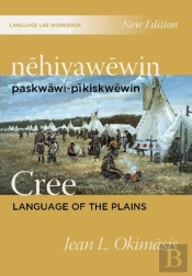 Nehiyawewin: Paskwawi-Pikiskwewin / Cree Language Of The Plains Language Lab Workbook