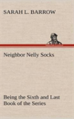 Neighbor Nelly Socks Being The Sixth And Last Book Of The Series