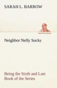 Neighbor Nelly Socks Being The Sixth And Last Book Of The Series