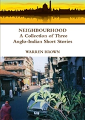 Neighbourhood: A Collection Of Three Anglo-Indian Short Stories