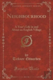Neighbourhood: A Year'S Life In And About An English Village (Classic Reprint)