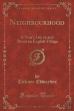 Bertrand.pt - Neighbourhood: A Year'S Life In And About An English Village (Classic Reprint)