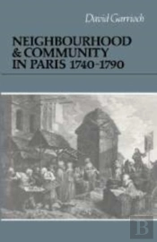 Neighbourhood And Community In Paris, 1740-1790