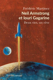 Neil Armstrong Et Iouri Gagarine : Deux Vies, Un Rêve