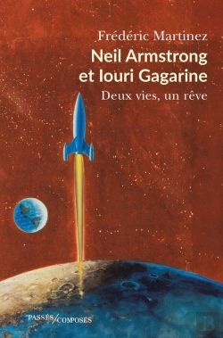 Bertrand.pt - Neil Armstrong Et Iouri Gagarine : Deux Vies, Un Rêve