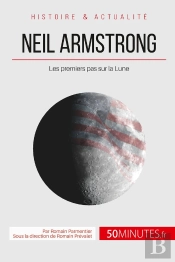 Neil Armstrong Et La Conquête De L'Espace ; Un Homme Sur La Lune