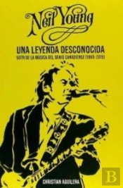 Neil Young. Una Leyenda Desconocida