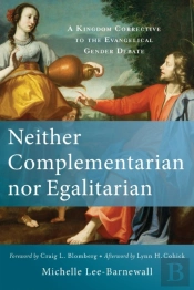 Neither Complementarian Nor Egalitarian Â€“ A Kingdom Corrective To The Evangelical Gender Debate
