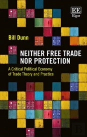 Neither Free Trade Nor Protection - A Critical Political Economy Of Trade Theory And Practice