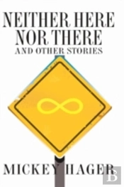 Neither Here Nor There And Other Short Stories
