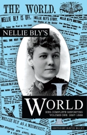 Nellie Bly'S World: Her Complete Reporti