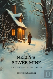 Nelly'S Silver Mine A Story Of Colorado Life