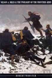 Nelson A.Miles And The Twilight Of The Frontier Army