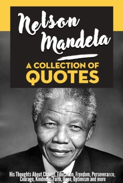 Bertrand.pt - Nelson Mandela: A Collection Of Quotes - His Thoughts On Change, Education, Freedom, Perseverance, Courage, Kindness, Faith, Hope, Optimism And More!