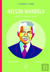 Nelson Mandela ; Libre Corps Et Âme