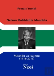 Nelson Rolihlahla Mandela : Mbandu Ya Luzingu (1918-2013)