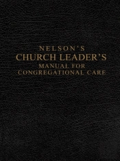 Nelson'S Church Leader'S Manual For Congregational Care