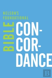 Nelson'S Foundational Bible Concordance With The King James Version Bible