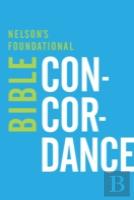 Nelson'S Foundational Bible Concordance With The King James Version Bible