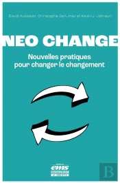 Neo Change : Nouvelles Pratiques Pour Changer Le Changement