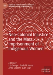 Neo-Colonial Injustice And The Mass Imprisonment Of Indigenous Women