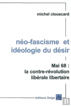 Bertrand.pt - Neo-Fascisme Et Ideologie Du Desir. Mai 68 : La Contre-Revolution Liberale Libertaire
