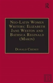 Neo-Latin Women Writers: Elizabeth Jane Weston And Bathsua Reginald (Makin)