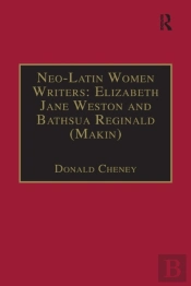 Neo-Latin Women Writers: Elizabeth Jane Weston And Bathsua Reginald (Makin)