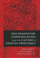 Neo-Pragmatism, Communication, And The Culture Of Creative Democracy
