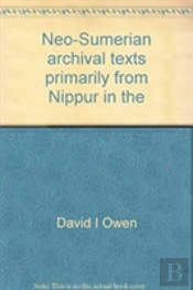 Neo-Sumerian Archival Texts Primarily From Nippur In The University Museum, The Oriental Institute And The Iraq Museum