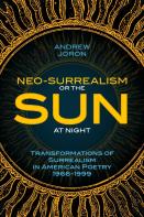Neo-Surrealism: Or, The Sun At Night: Transformations Of Surrealism In American Poetry