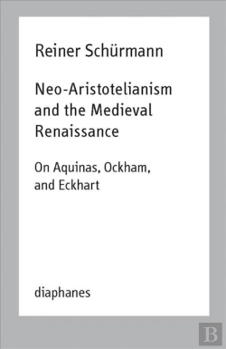 Bertrand.pt - Neoâ€“Aristotelianism And The Medieval Renaissance Â€“ On Aquinas, Ockham, And Eckhart