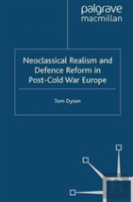 Neoclassical Realism And Defence Reform In Post-Cold War Europe