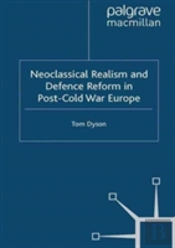 Neoclassical Realism And Defence Reform In Post-Cold War Europe