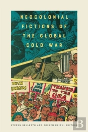 Neocolonial Fictions Of The Global Cold War