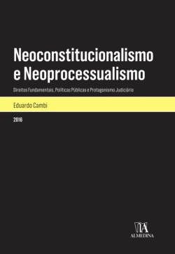 Bertrand.pt - Neoconstitucionalismo E Neoprocessualismo: Direitos Fundamentais, Políticas Públicas E Protagonismo Judiciário