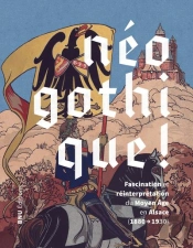 Néogothique ! : Fascination Et Réinterprétation Du Moyen Âge En Alsace, 1880-1930